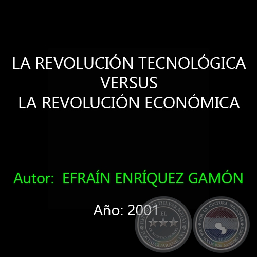 LA REVOLUCIÓN TECNOLÓGICA VERSUS LA REVOLUCIÓN ECONÓMICA - Autor: EFRAÍN ENRÍQUEZ GAMÓN - Año 2001